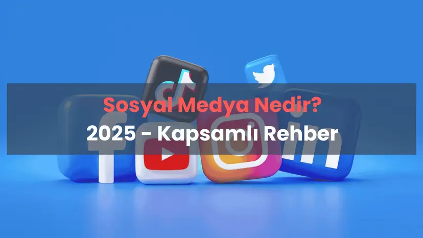 Sosyal Medya Nedir? Kapsamlı Rehber (2025)